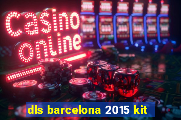 dls barcelona 2015 kit